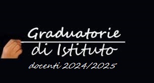 Graduatorie di Istituto I, II, e III fascia, A.S. 2024-2025 PERSONALE DOCENTE e EDUCATIVO